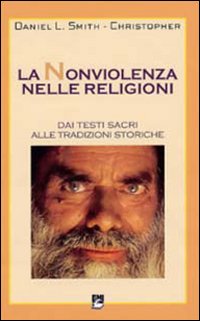 La nonviolenza nelle religioni. Dai testi sacri alle tradizioni storiche