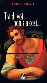 Tra di voi non sia così. Il Vangelo di Marco