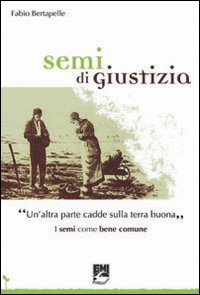 Semi di giustizia. «Un'altra parte cadde sulla terra buona». I semi come bene comune