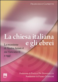 La Chiesa italiana e gli ebrei. La ricezione di Nostra aetate dal Vaticano II a oggi