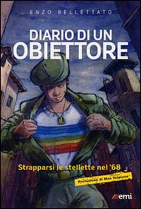 Diario di un obiettore. Strapparsi le stellette nel '68