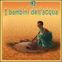 I bambini dell'acqua. Ediz. illustrata