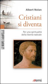 Cristiani si diventa. Per una spiritualità della libertà radicale