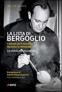 La lista di Bergoglio. I salvati da Francesco durante la dittatura. La storia mai raccontata