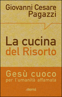 La cucina del Risorto. Gesù «cuoco» per l'umanità affamata