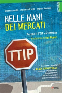 Nelle mani dei mercati. Perché il TTIP va fermato