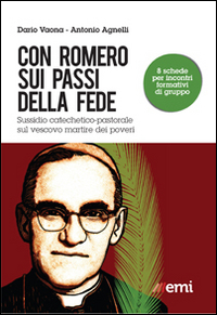 Con Romero sui passi della fede. Sussidio catechetico-pastorale sul vescovo martire dei poveri