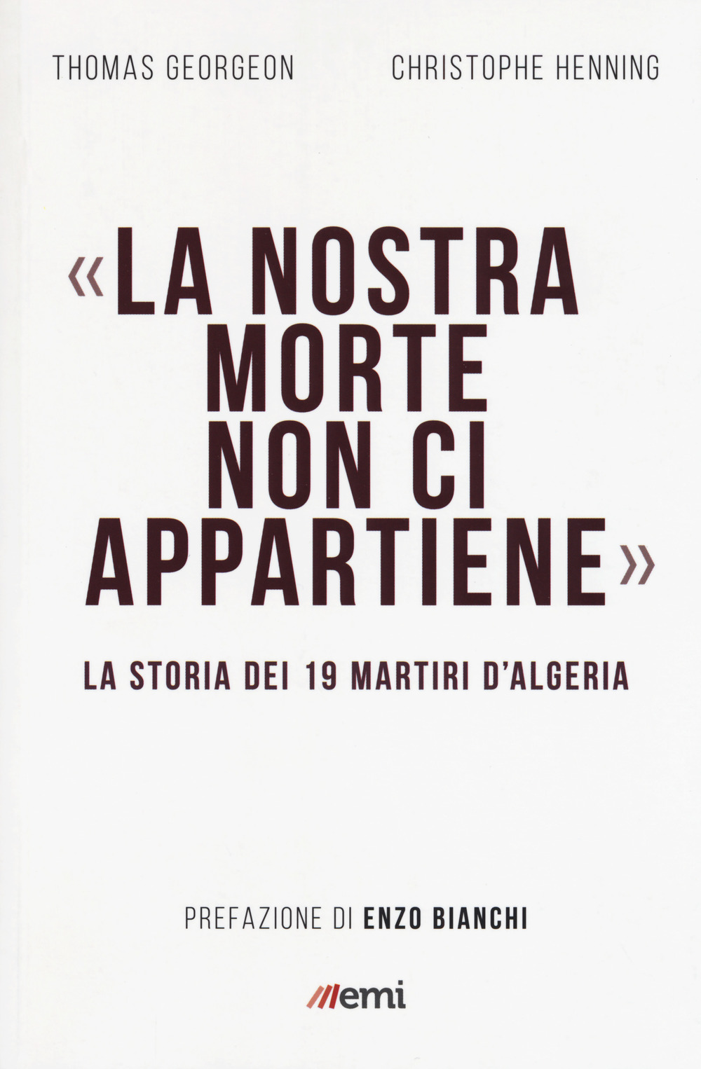 La nostra morte non ci appartiene. La storia dei 19 martiri d'Algeria