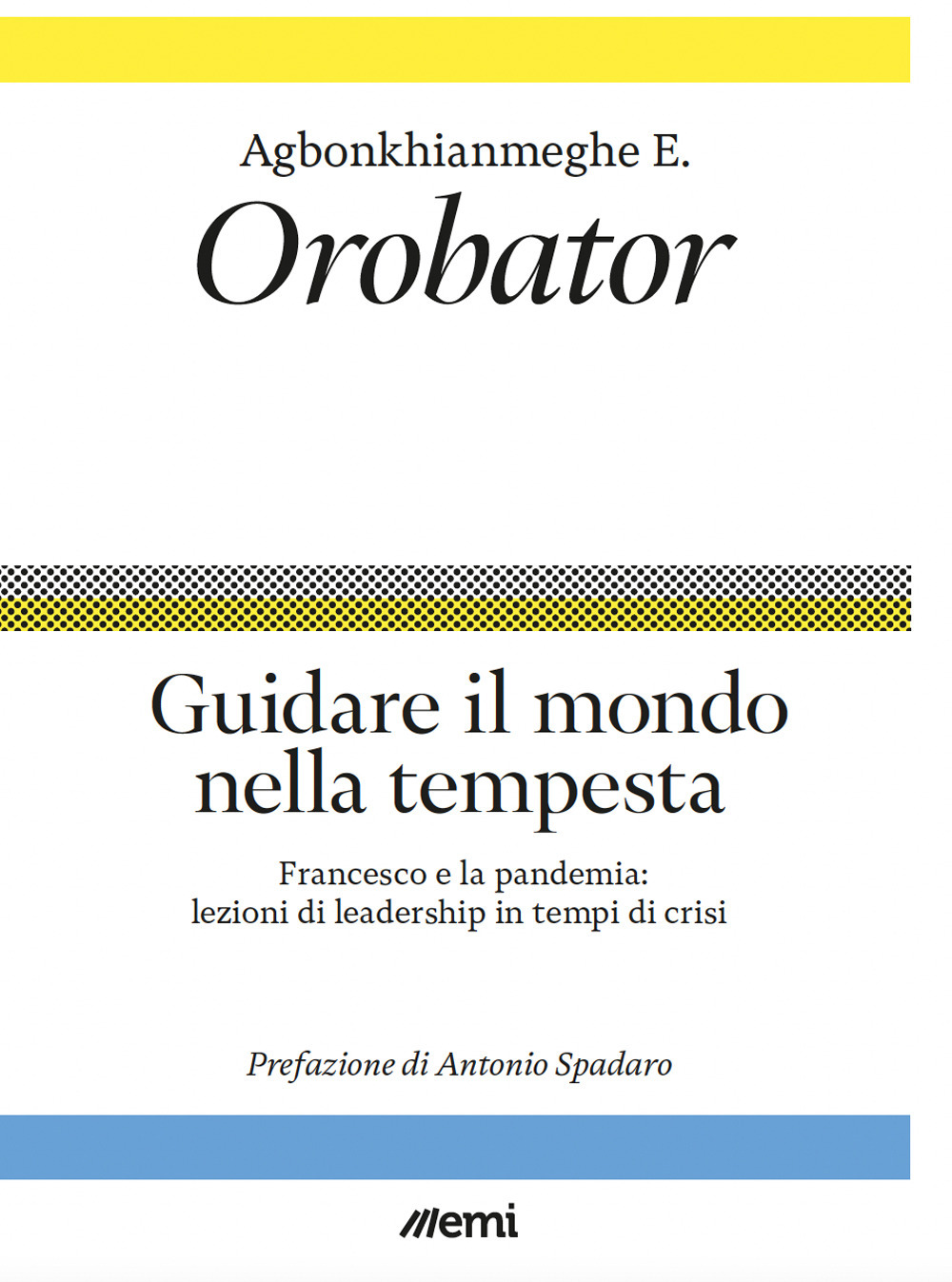 Guidare il mondo nella tempesta. Francesco e la pandemia: lezioni di leadership in tempi di crisi