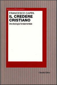 Il credere cristiano. Una teologia fondamentale