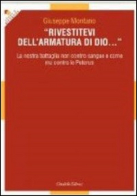 Rivestitevi dell'armatura di Dio... La nostra battaglia non contro sangue e carne ma contro le Potenze