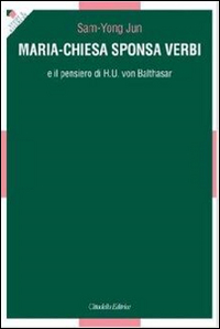 Maria-Chiesa Sponsa verbi e il pensiero di H. U. von Balthasar