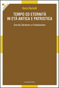 Tempo ed eternità in età antica e patristica. Grecità, ebraismo e cristianesimo