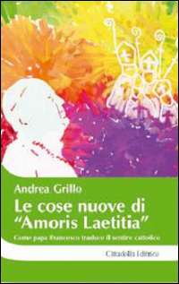 Le cose nuove di «Amoris laetitia». Come papa Francesco traduce il sentire cattolico