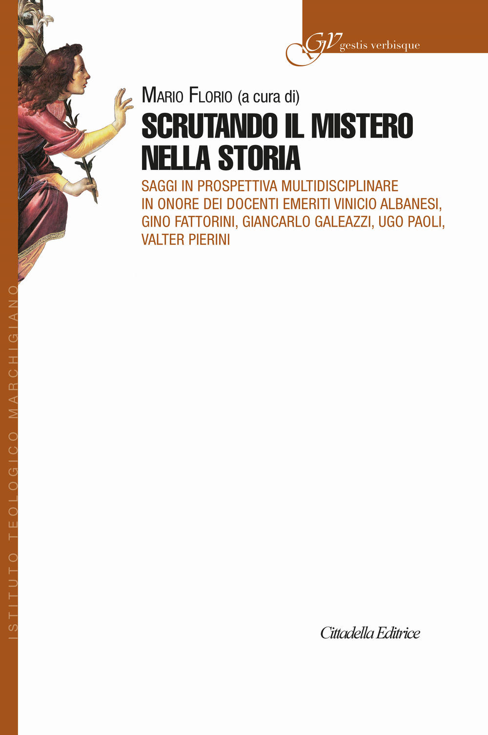 Scrutando il mistero nella storia. Saggi in prospettiva multidisciplinare in onore dei Docenti emeriti Vinicio Albanesi, Gino Fattorini, Giancarlo Galeazzi, Ugo Paoli, Valter Pierini