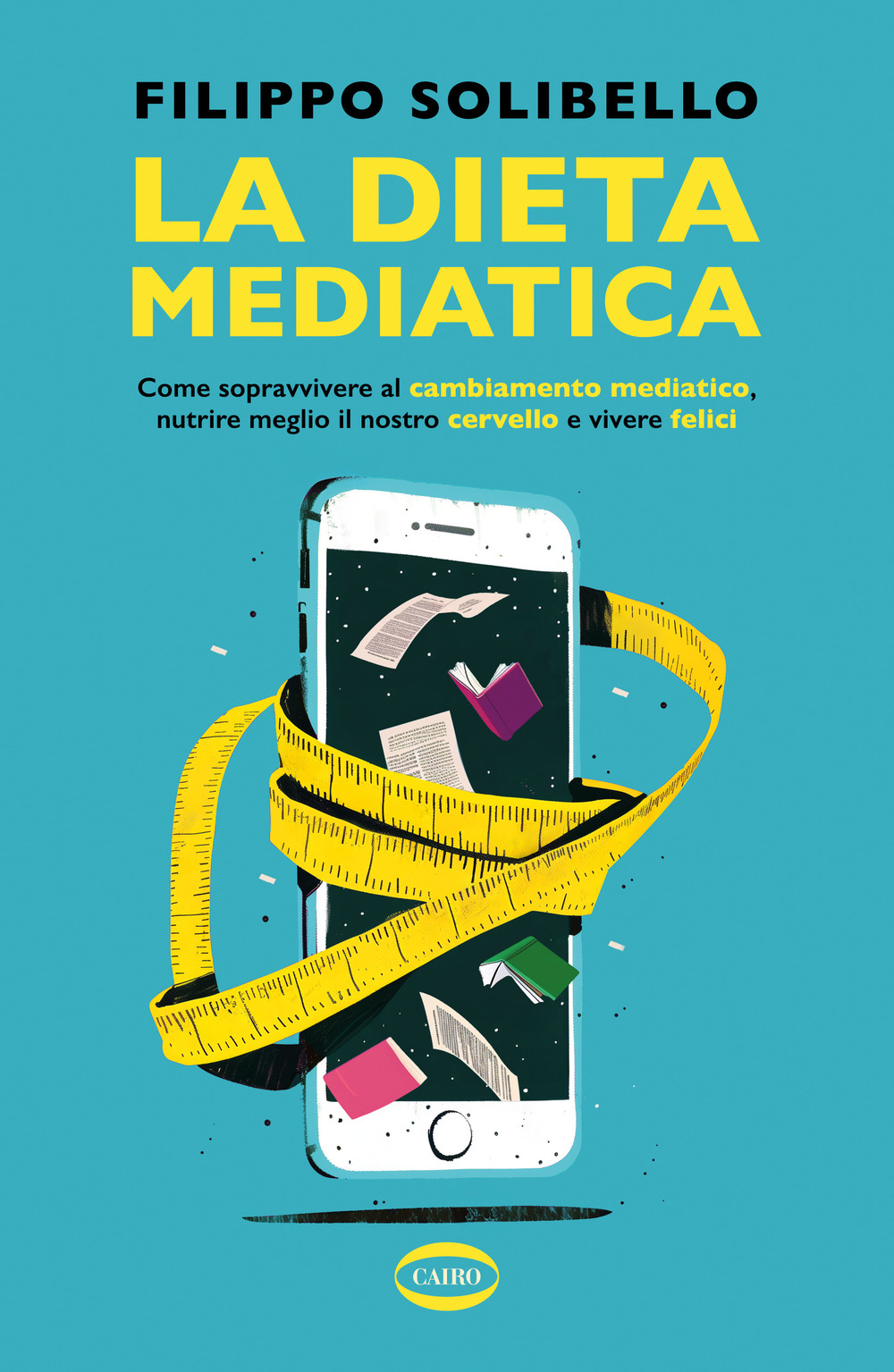 La dieta mediatica. Come sopravvivere al cambiamento mediatico, nutrire meglio il nostro cervello e vivere felici