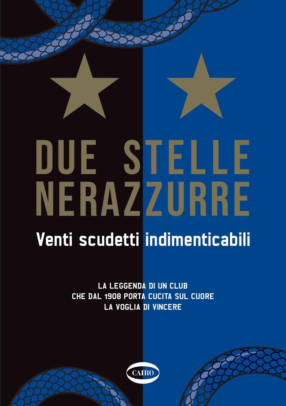 Due stelle nerazzurre. Venti scudetti indimenticabili. La leggenda di un club che dal 1908 porta cucita sul cuore la voglia di vincere