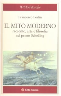 Il mito moderno. Racconto, arte e filosofia nel primo Schelling