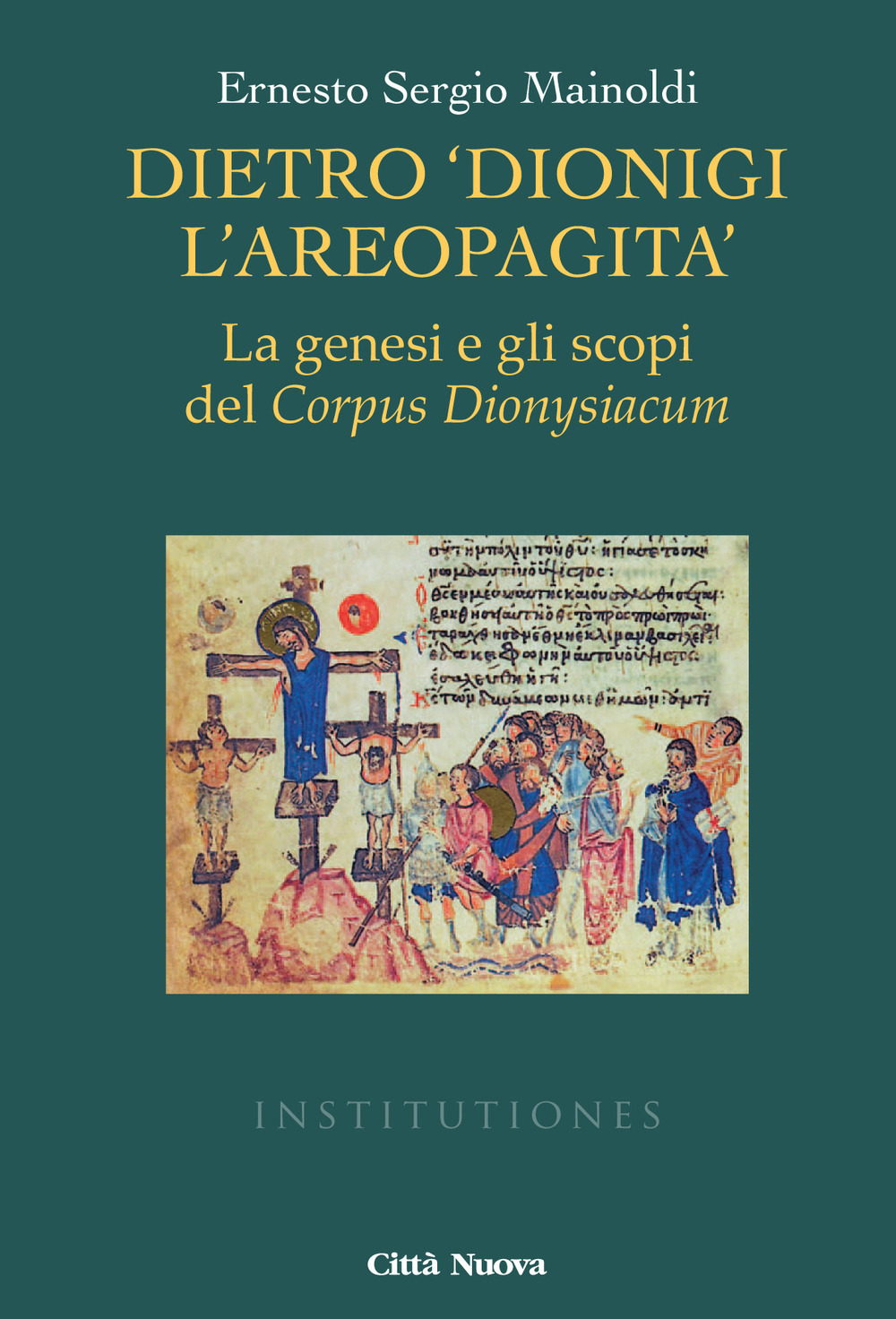 Dietro «Dionigi l'Areopagita». La genesi e gli scopi del Corpus Dionysiacum