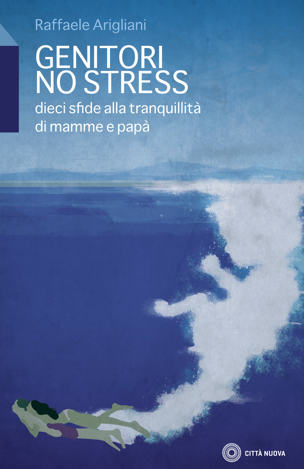 Genitori no stress. Dieci sfide alla tranquillità di mamma e papà