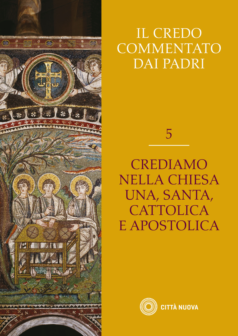 Il Credo commentato dai Padri. Vol. 5: Crediamo nella Chiesa una santa cattolica e apostolica