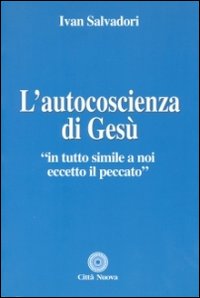 L'autocoscienza di Gesù. In tutto simile a noi eccetto il peccato