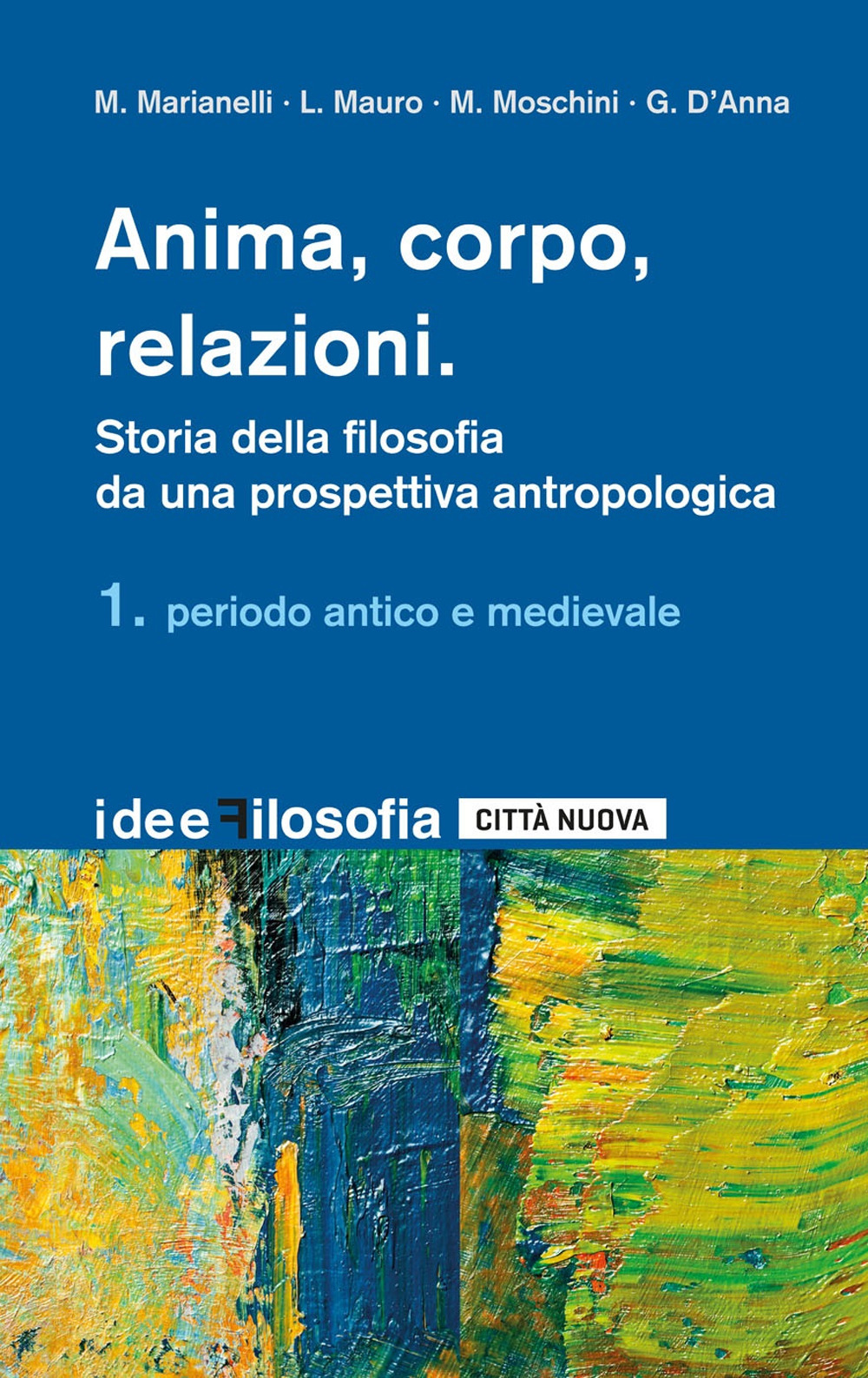 Anima, corpo, relazioni. Storia della filosofia. Vol. 1: Periodo antico e medievale