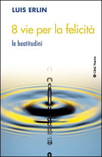 8 vie per la felicità. Le beatitudini