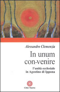 In unum convenire. L'unità ecclesiale in Agostino d'Ippona