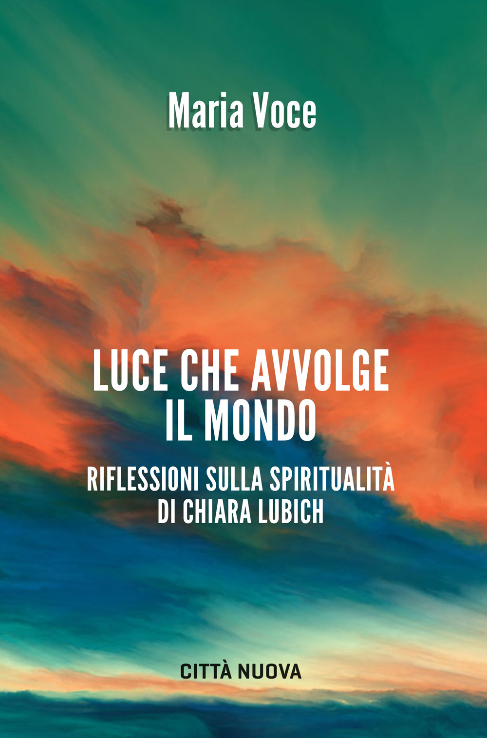 Luce che avvolge il mondo. Riflessioni sulla spiritualità di Chiara Lubich