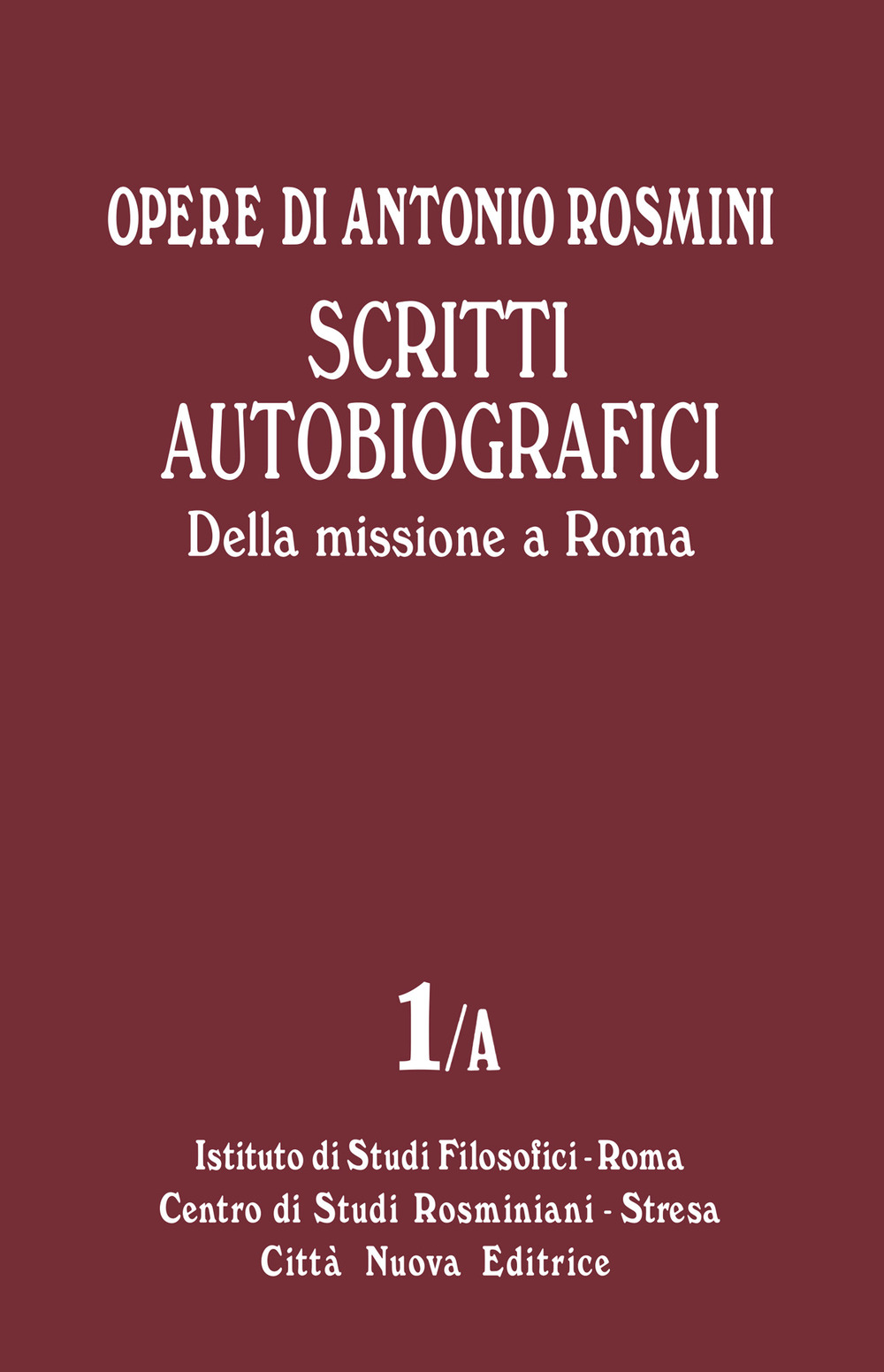 Opere. Vol. 1/A: Scritti autobiografici. Della missione a Roma