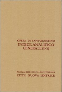 Opera Omnia di Sant'Agostino. Indice analitico generale. Vol. 4: P-S