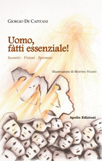 Uomo, fàtti essenziale! Incontri, visioni, speranze