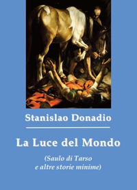 La luce del mondo (Saulo di Tarso e altre storie minime)