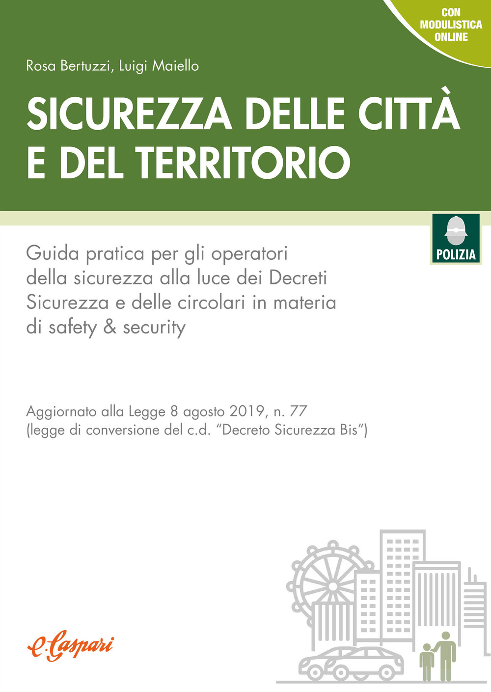 Sicurezza delle città e del territorio. Guida pratica per gli operatori della sicurezza alla luce dei decreti sicurezza e delle circolari in materia di safety & security