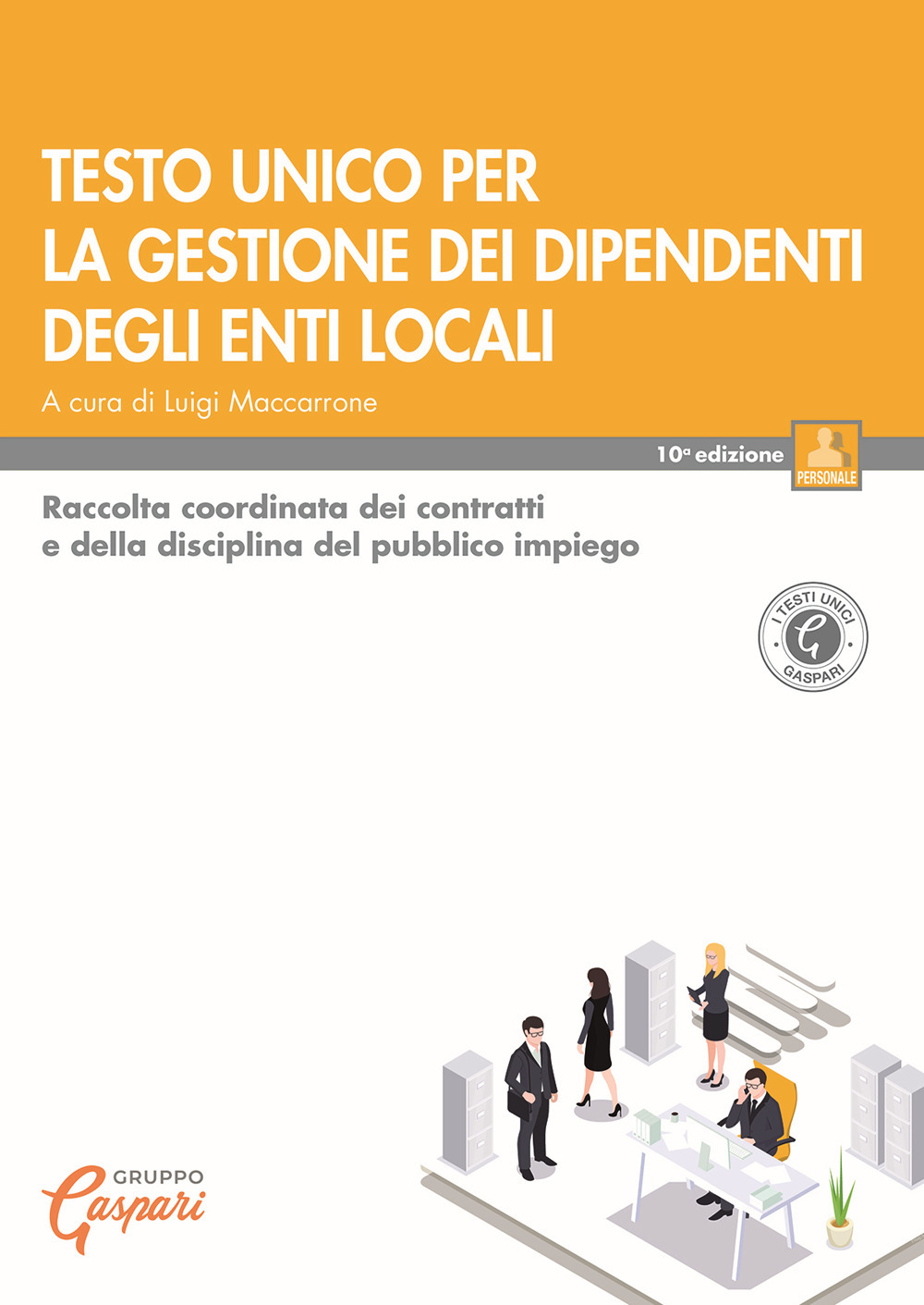 Testo unico per la gestione dei dipendenti degli enti locali. Raccolta coordinata dei contratti e della disciplina del pubblico impiego