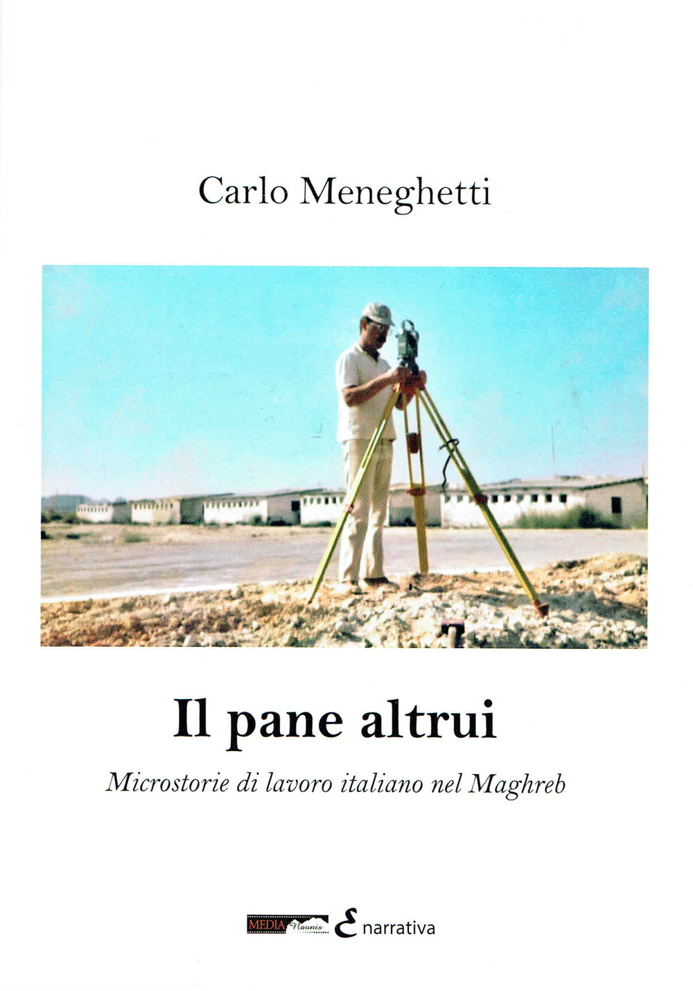 Il pane altrui. Microstorie di lavoro italiano nel Magreb