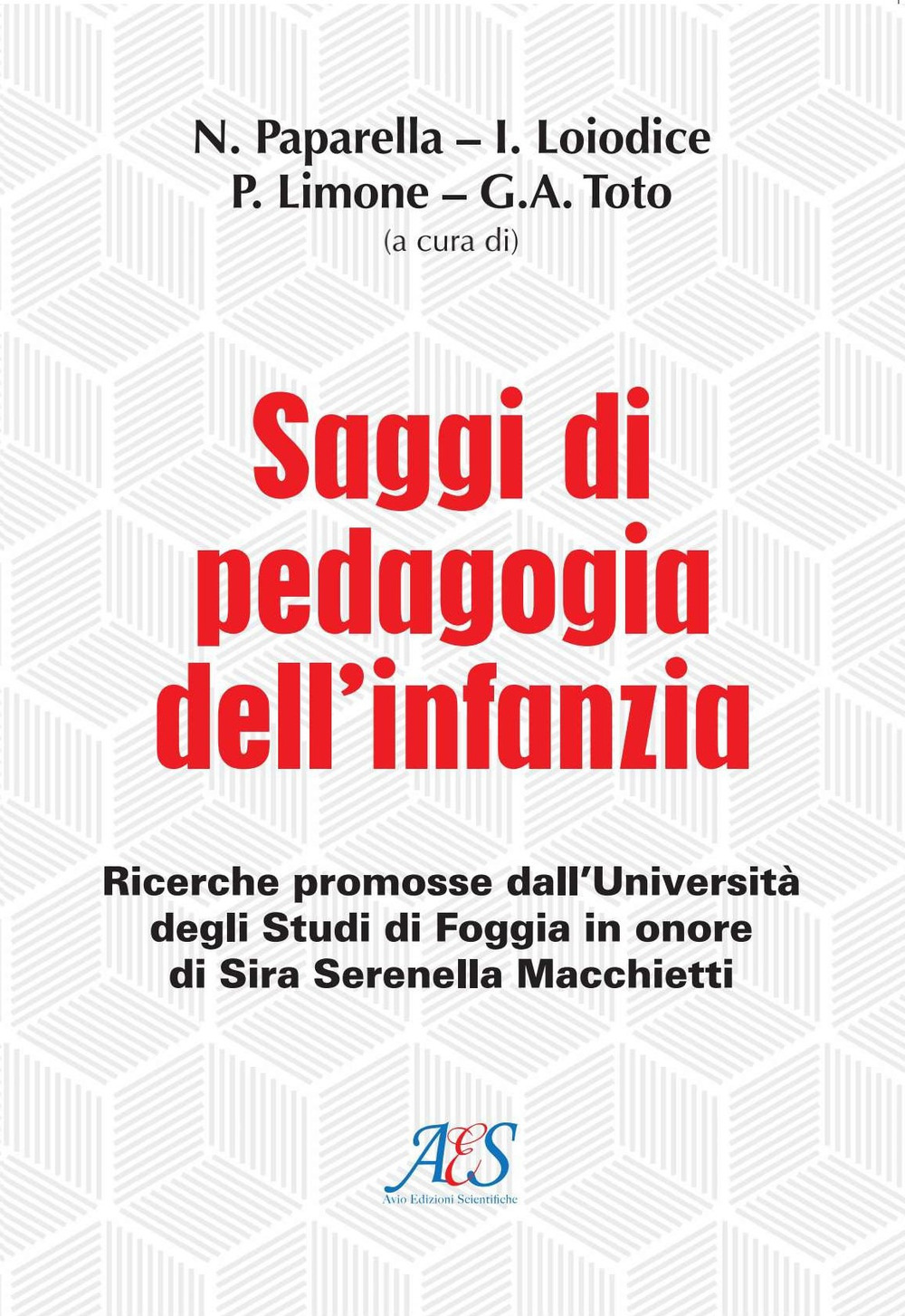 Saggi di pedagogia dell'infanzia. Ricerche promosse dall'Università degli Studi di Foggia in onore di Sira Serenella Macchietti