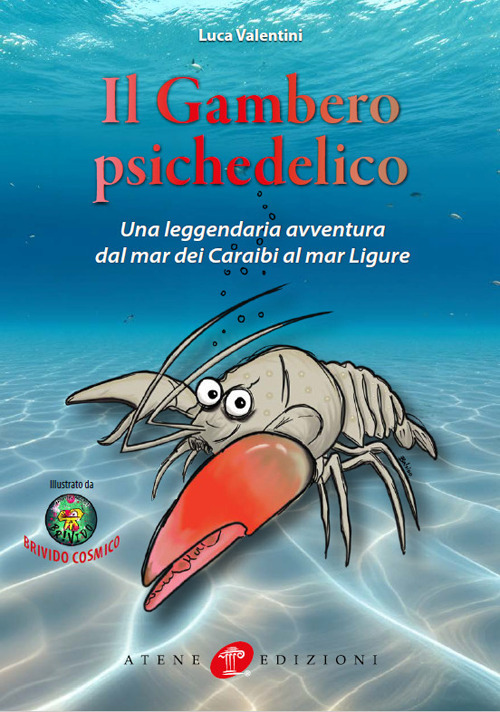 Il gambero psichedelico. Una leggendaria avventura dal Mar dei Caraibi al Mar Ligure