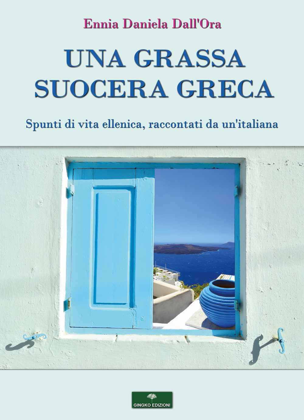 Una grassa suocera greca. Spunti di vita ellenica, raccontati da un'italiana