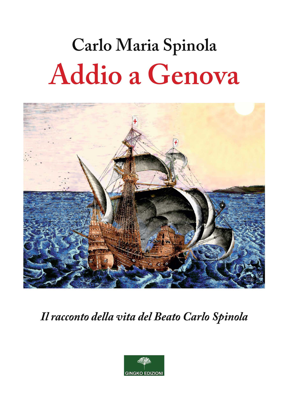 Addio a Genova. Il racconto della vita del Beato Carlo Spinola