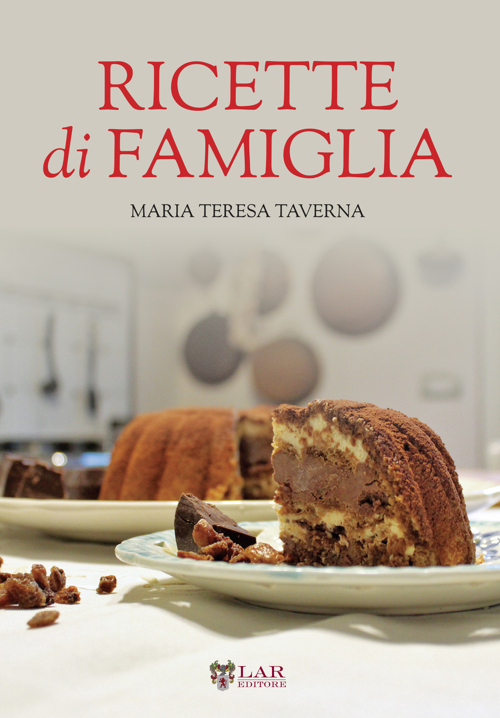 Ricette di famiglia. Settanta ricette, dall'antipasto al dolce, per raccontare le tradizioni di un territorio...