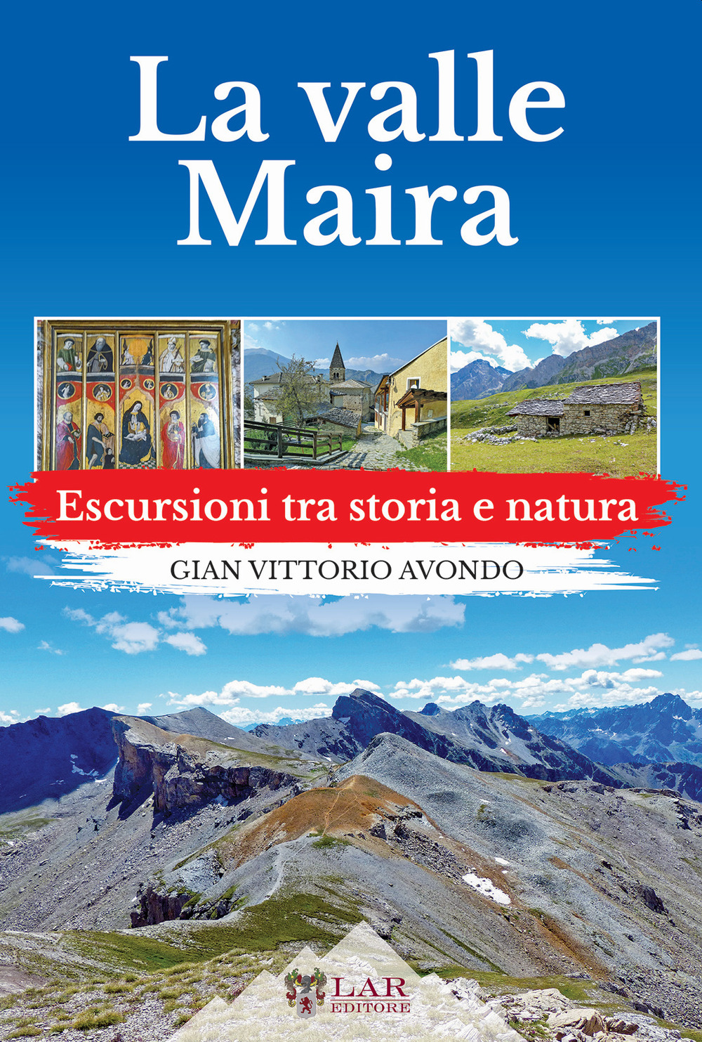 La Val Maira. Escursioni tra storia e natura