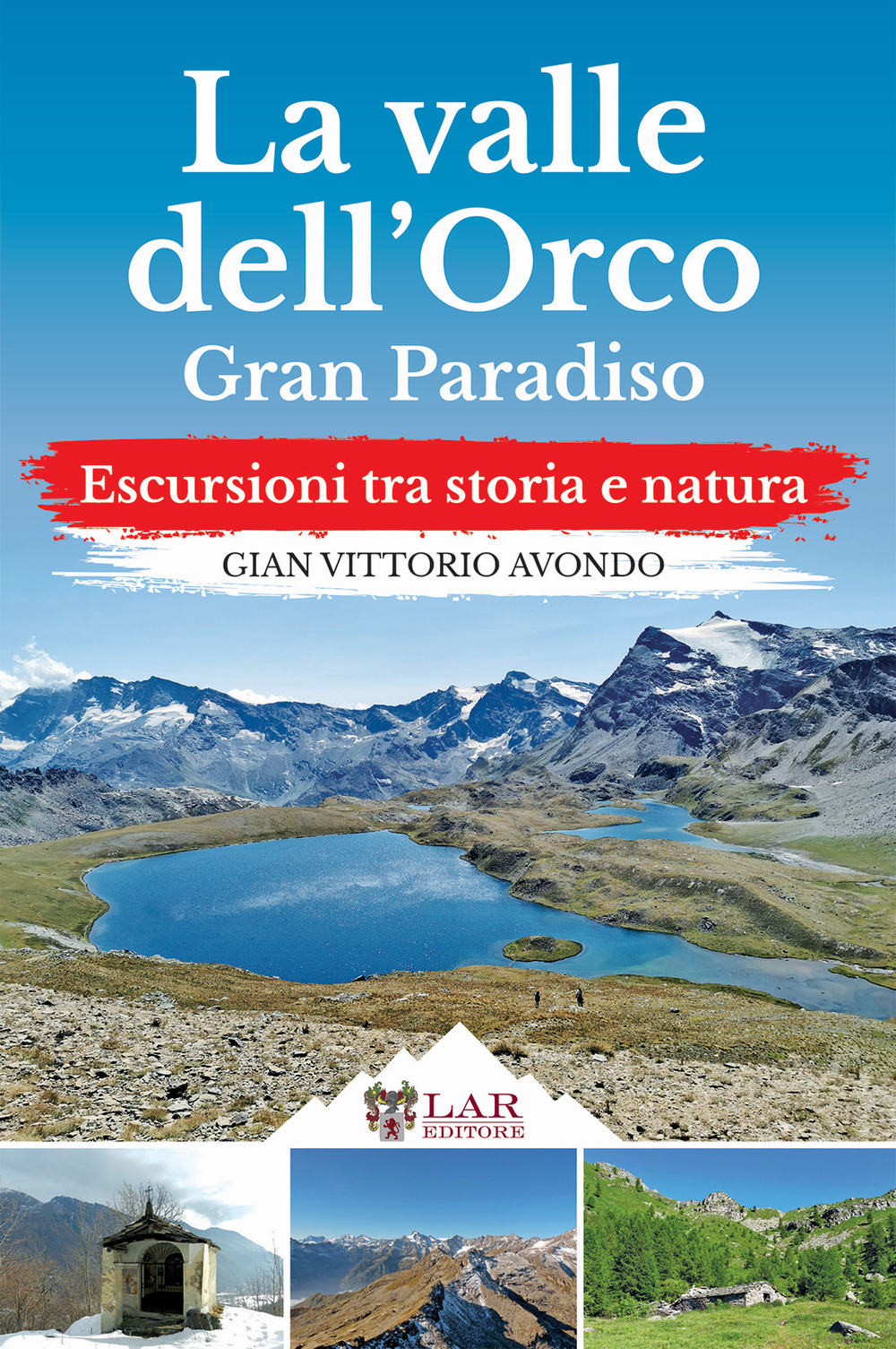 La Valle dell'Orco. Gran Paradiso. Escursioni tra storia e natura