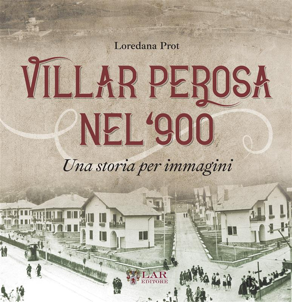 Villar Perosa nel '900. Una storia per immagini. Ediz. illustrata