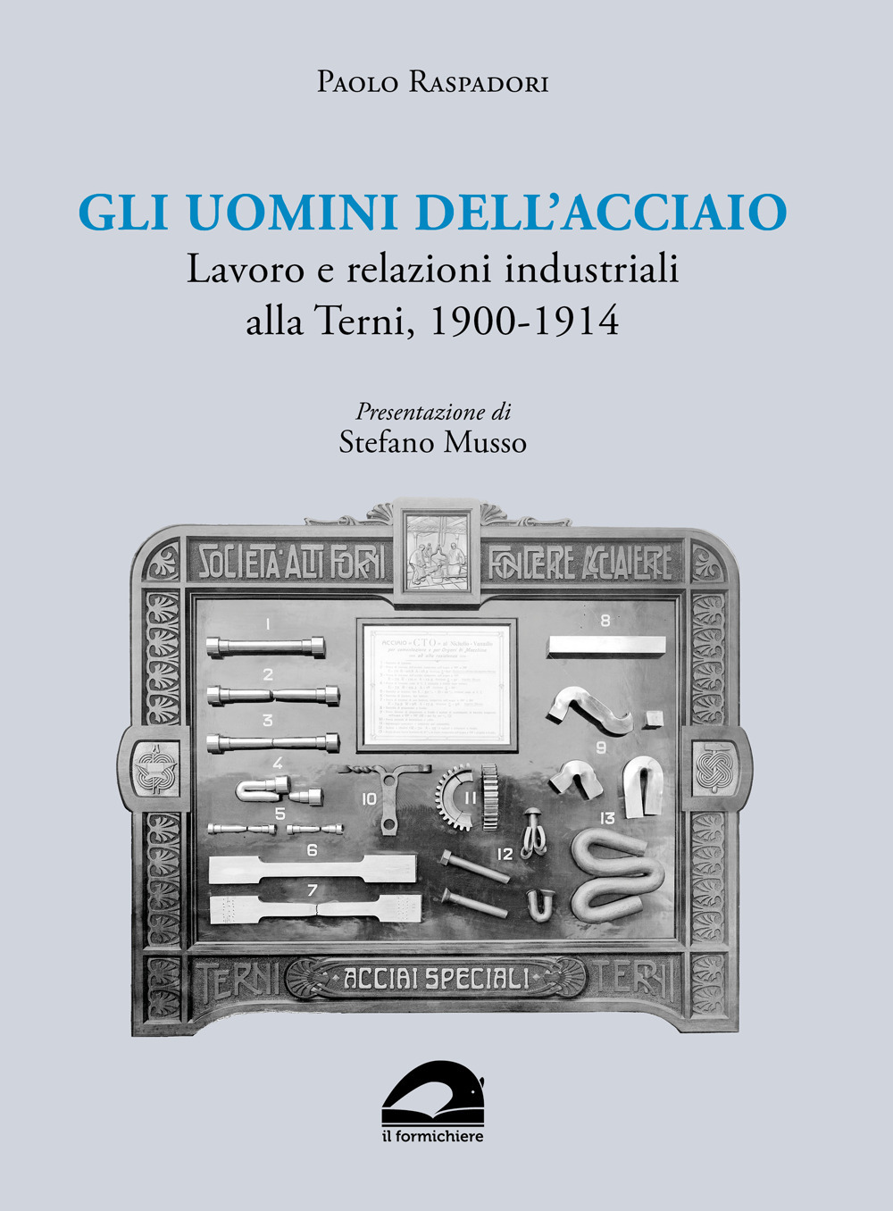 Gli uomini dell'acciaio. Lavoro e relazioni industriali alla Terni, 1900-1914