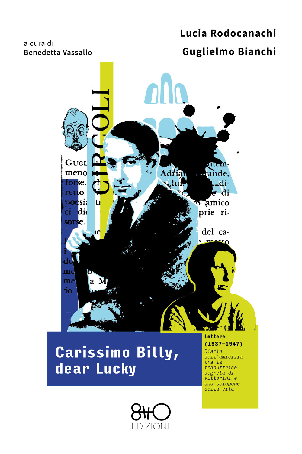 Carissimo Billy, dear Lucky. Lettere (1937-1947). Diario dell'amicizia tra la traduttrice segreta di Vittorini e uno sciupone della vita