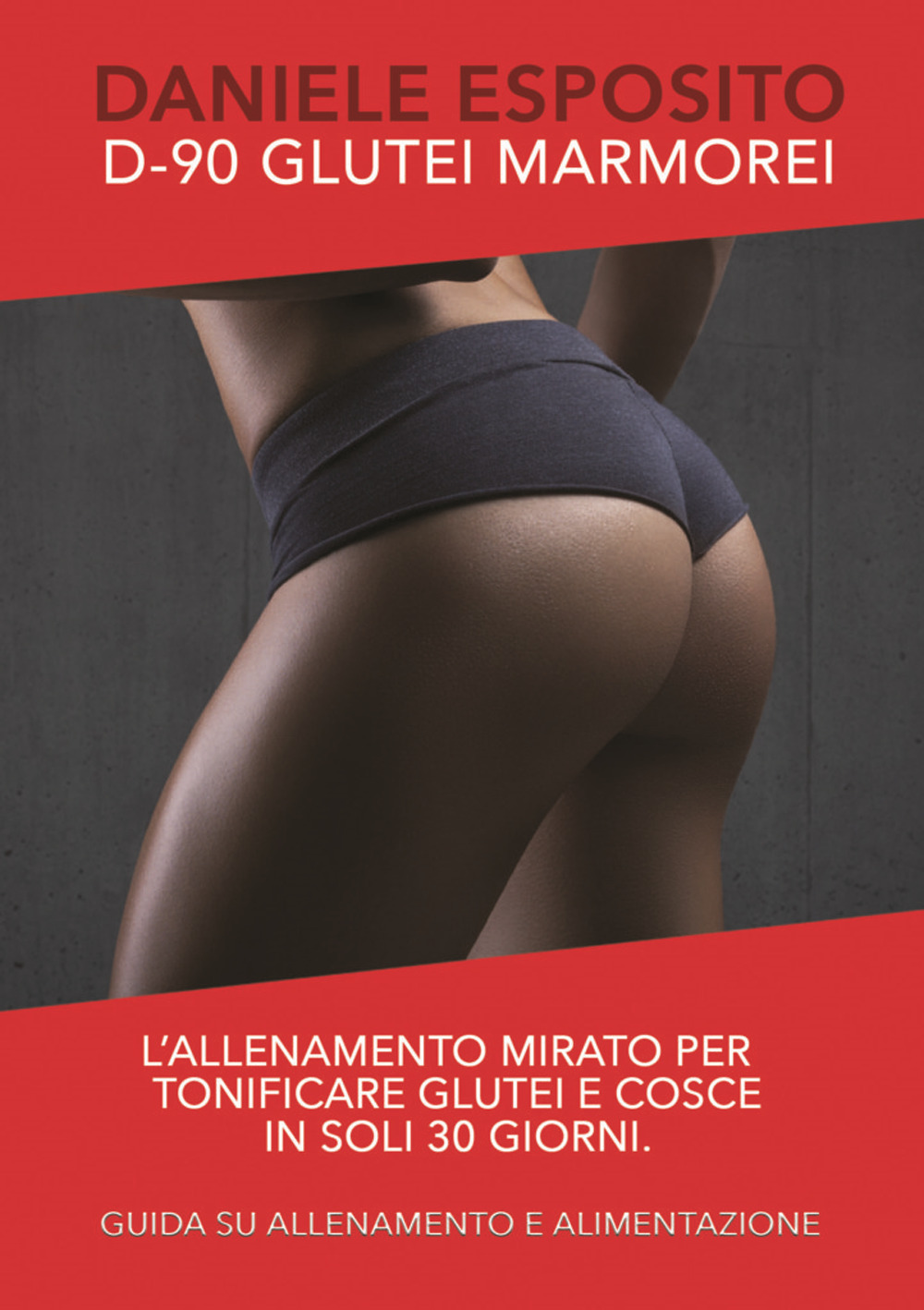 Glutei marmorei D-90. L'allenamento mirato e specifico per tonificare glutei e cosce in soli 30 giorni. Con Video