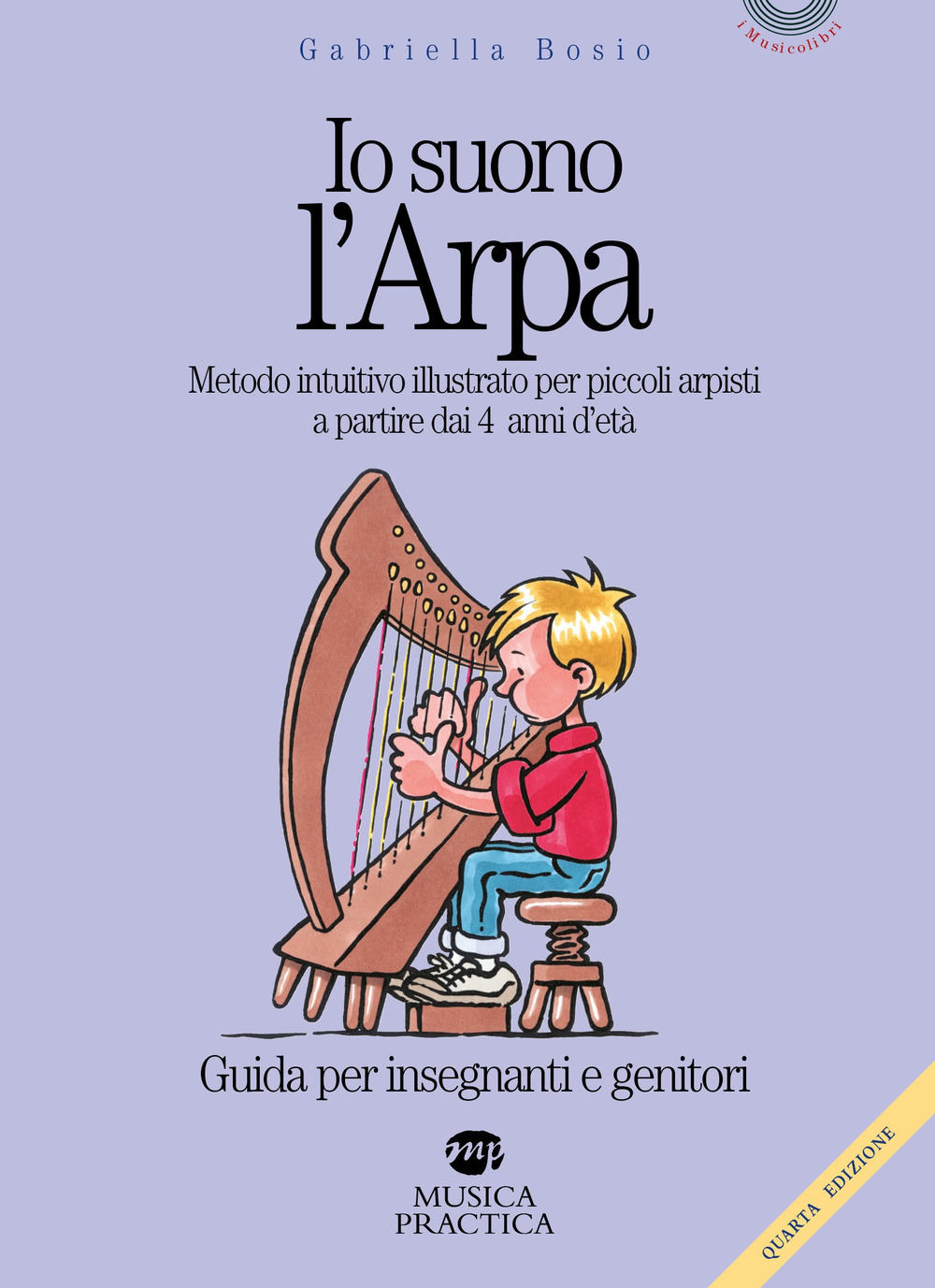 Io suono l'arpa. Metodo intuitivo illustrato per piccoli arpisti a partire dai 4 anni d'età. Guida per insegnanti e genitori