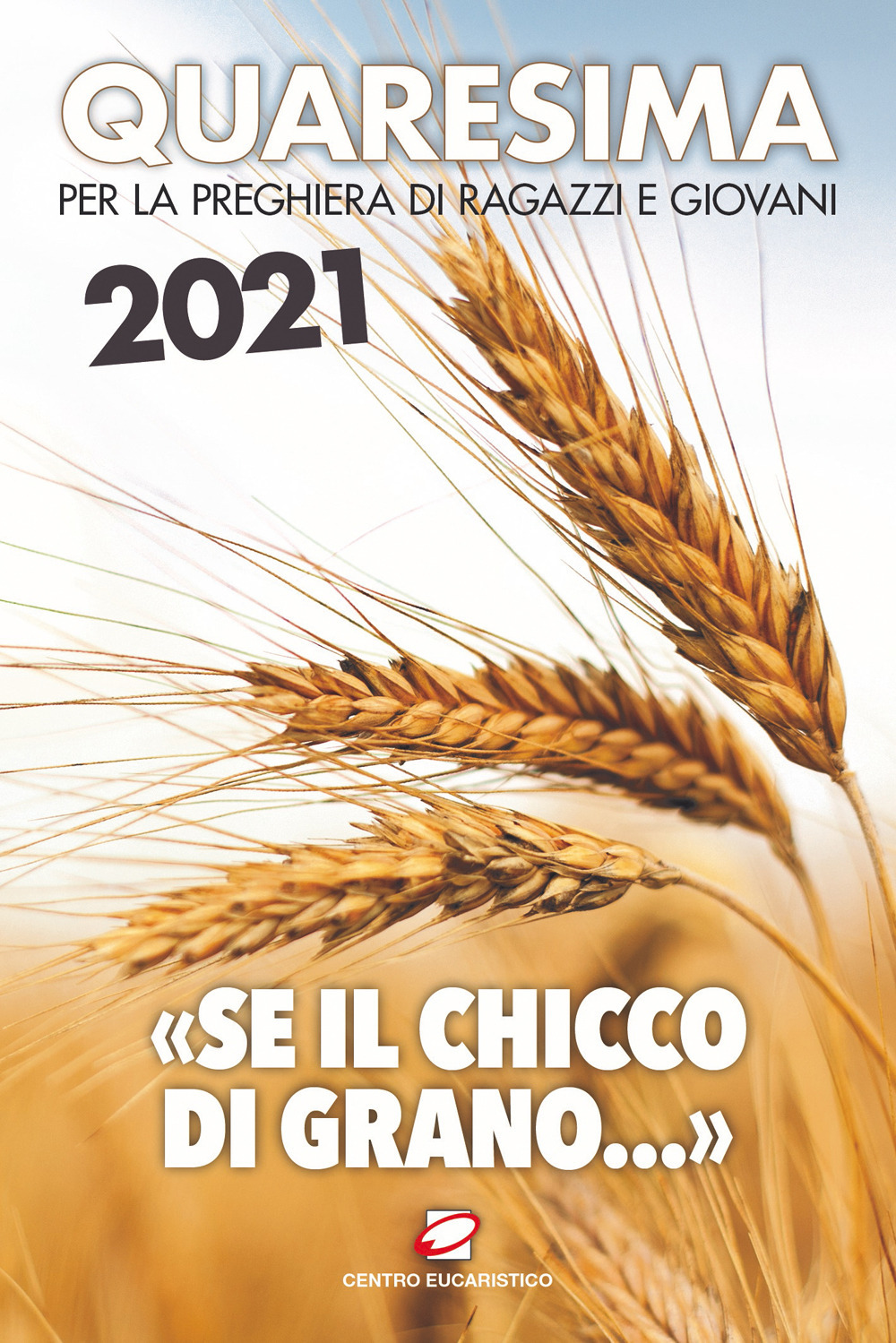 Quaresima 2021. «Se il chicco di grano...». Per la preghiera di ragazzi e giovani